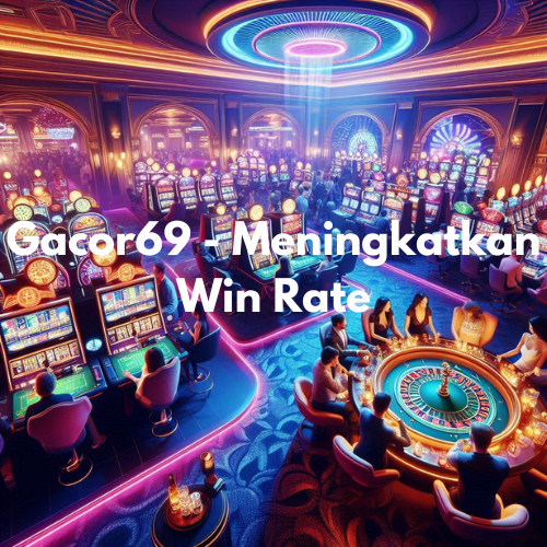 Gacor69 - Meningkatkan Win Rate